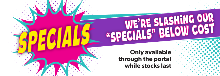 We're slashing our Specials below cost!